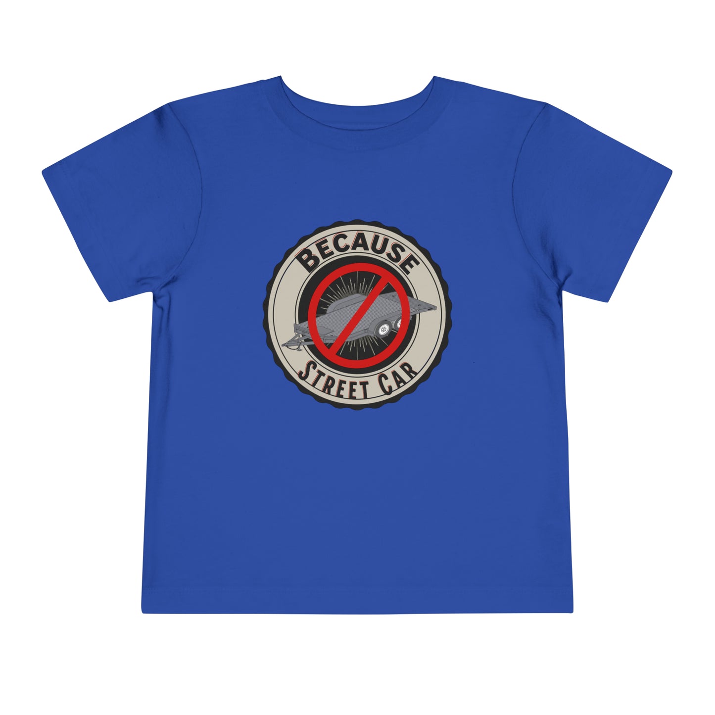 Because Street Car Toddler T Shirt