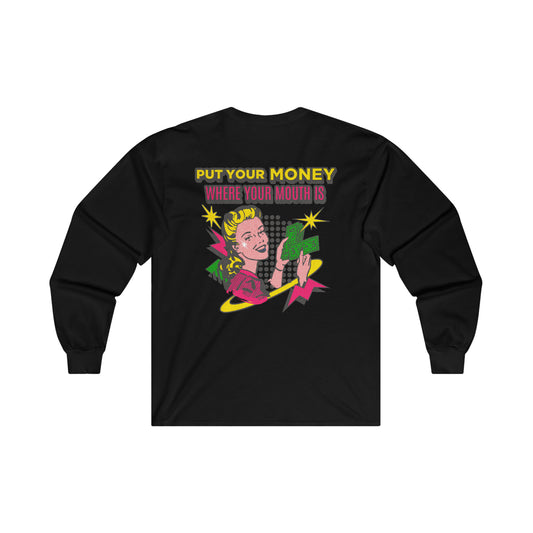 Put Your Money Where Your Mouth Is Long Sleeve Tee