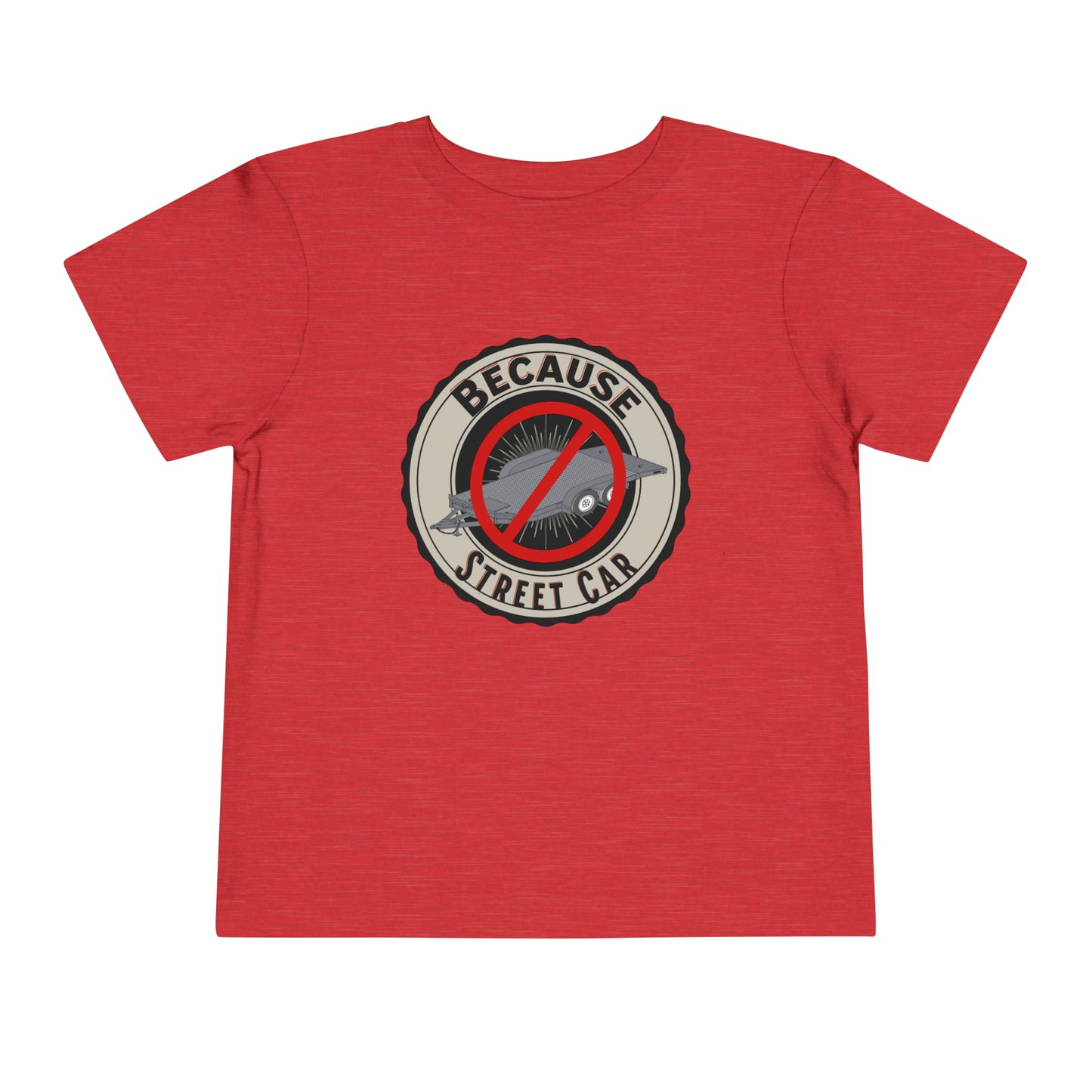 Because Street Car Toddler T Shirt