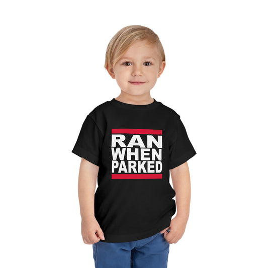 Ran When Parked Toddler T Shirt